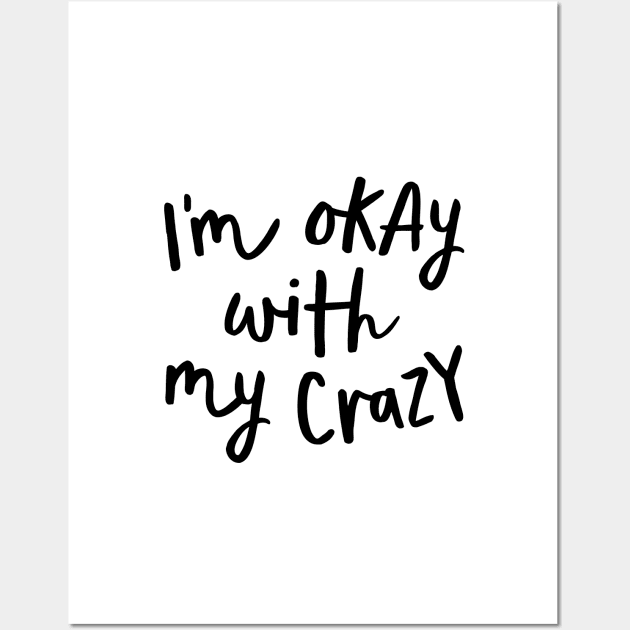 I'm Okay with My Crazy Wall Art by MotivatedType